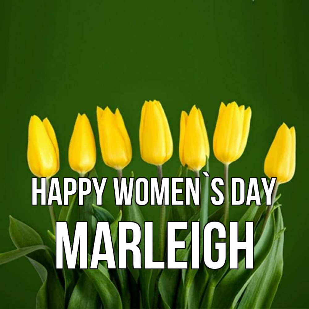 Greetings card с именем, Marleigh happy women`s day желтого цвета 3 Greetings with text for free download 